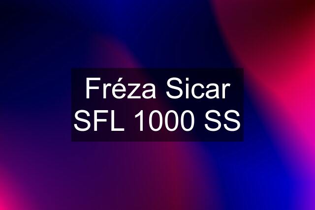 Fréza Sicar SFL 1000 SS