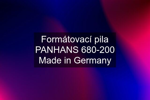 Formátovací pila PANHANS 680-200 Made in Germany