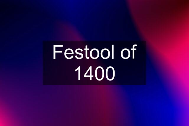 Festool of 1400