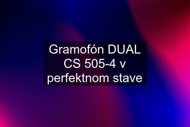 Gramofón DUAL CS 505-4 v perfektnom stave