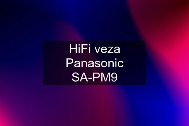 HiFi veza Panasonic SA-PM9