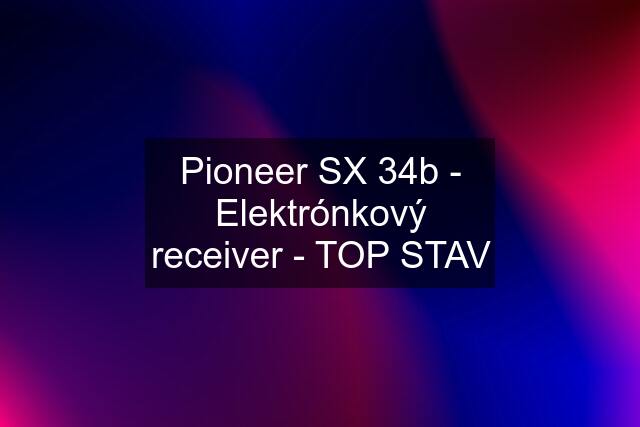 Pioneer SX 34b - Elektrónkový receiver - TOP STAV