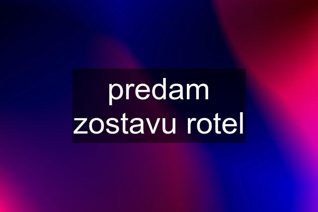 predam zostavu rotel