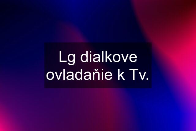 Lg dialkove ovladaňie k Tv.