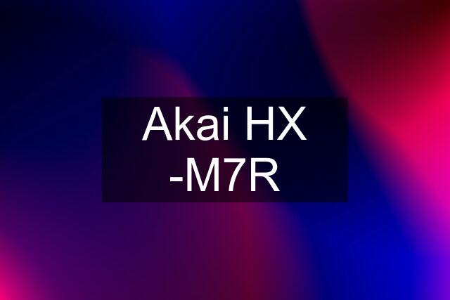 Akai HX -M7R