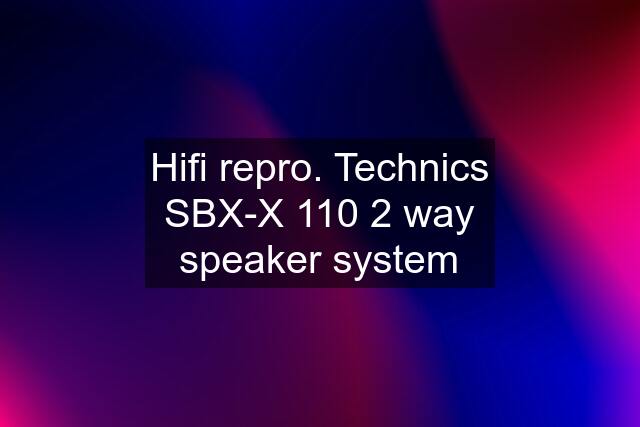 Hifi repro. Technics SBX-X 110 2 way speaker system