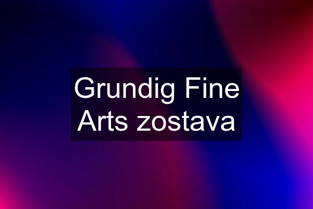 Grundig Fine Arts zostava