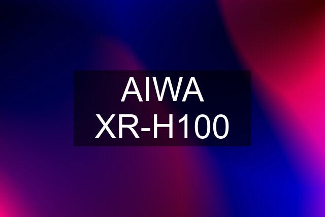 AIWA XR-H100