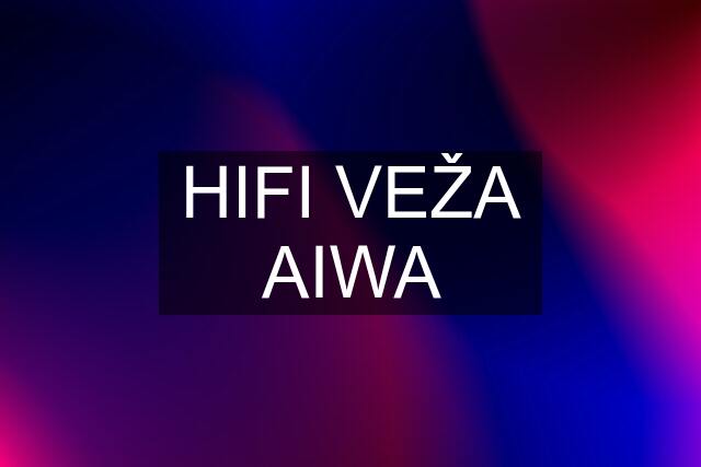 HIFI VEŽA AIWA