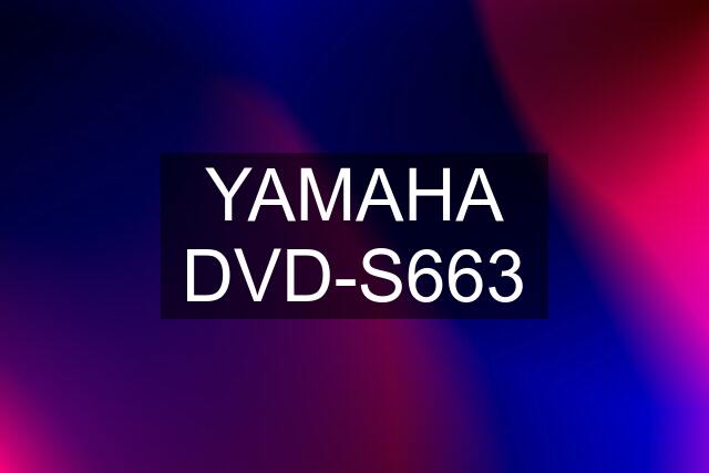 YAMAHA DVD-S663