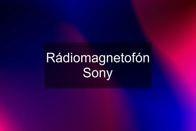 Rádiomagnetofón Sony