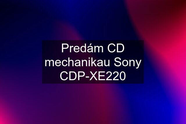 Predám CD mechanikau Sony CDP-XE220