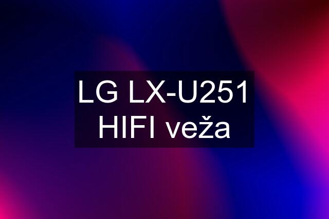 LG LX-U251 HIFI veža