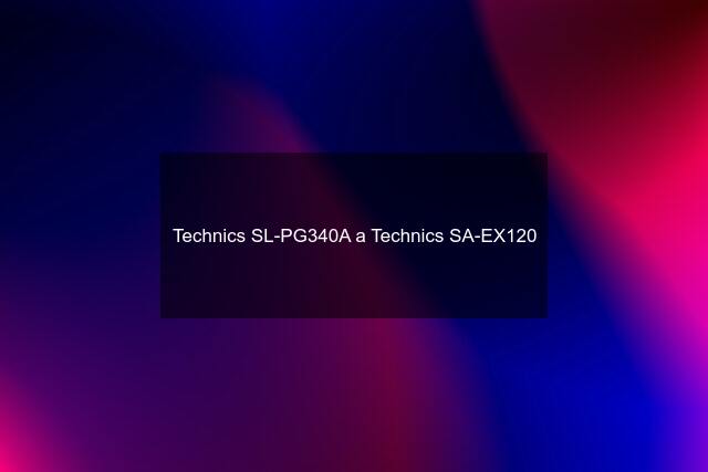 Technics SL-PG340A a Technics SA-EX120