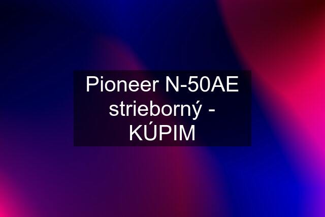 Pioneer N-50AE strieborný - KÚPIM