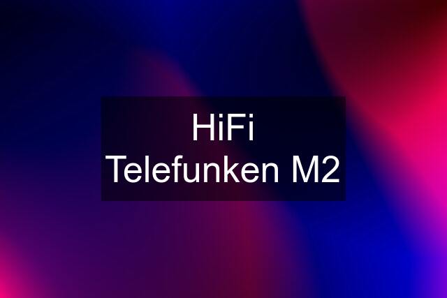 HiFi Telefunken M2