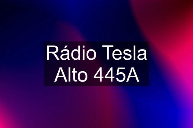 Rádio Tesla Alto 445A