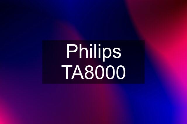 Philips TA8000