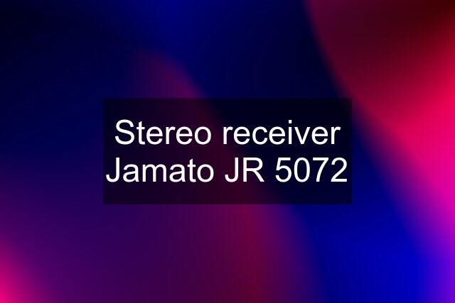 Stereo receiver Jamato JR 5072