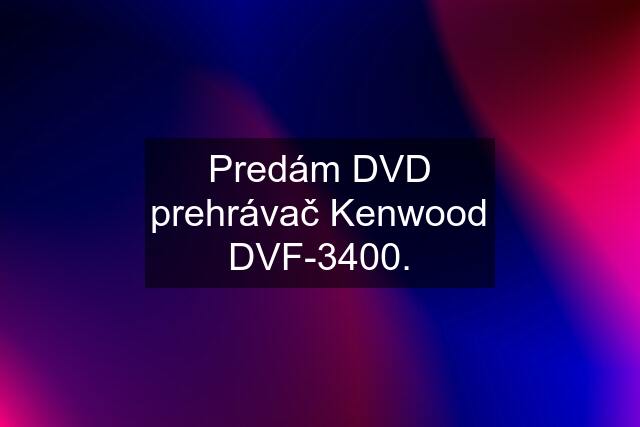 Predám DVD prehrávač Kenwood DVF-3400.