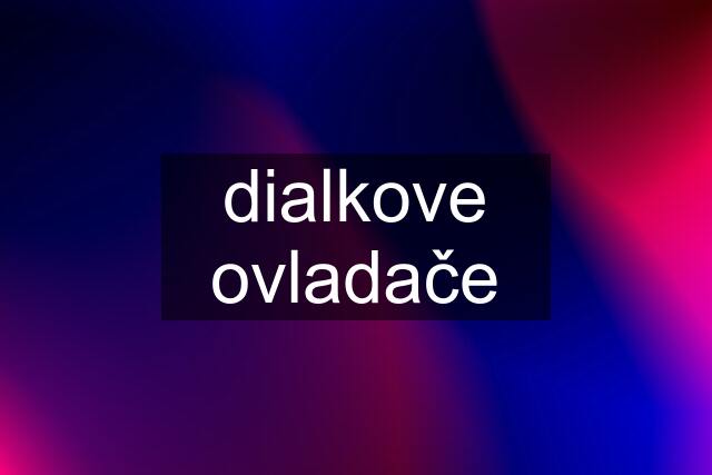 dialkove ovladače