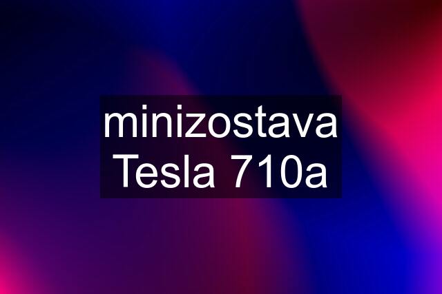 minizostava Tesla 710a