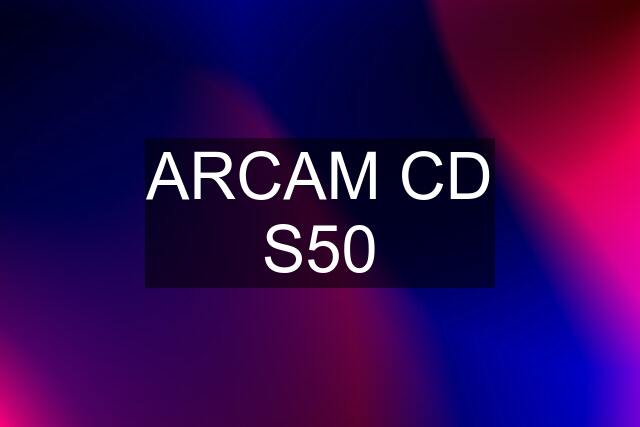 ARCAM CD S50