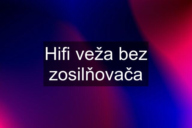 Hifi veža bez zosilňovača