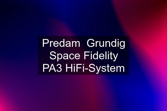 Predam  Grundig Space Fidelity PA3 HiFi-System