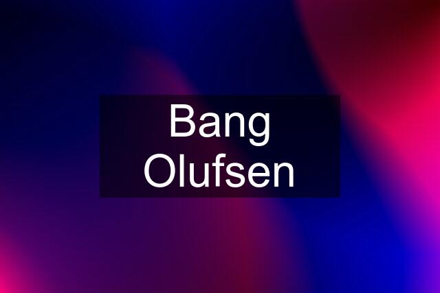 Bang Olufsen