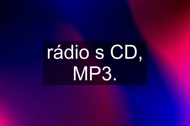 rádio s CD, MP3.