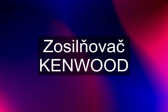 Zosilňovač KENWOOD