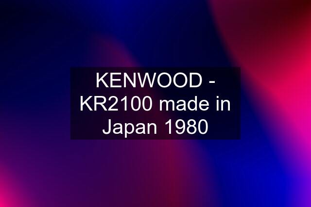 KENWOOD - KR2100 made in Japan 1980