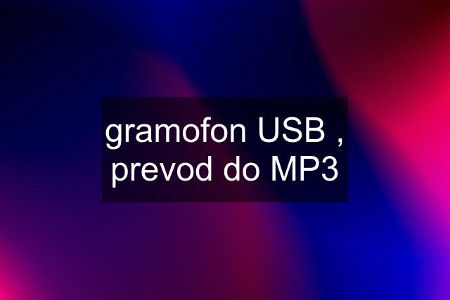 gramofon USB , prevod do MP3