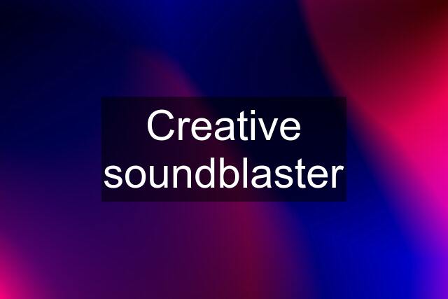 Creative soundblaster