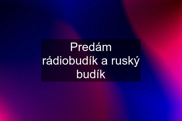 Predám rádiobudík a ruský budík