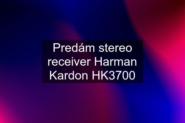 Predám stereo receiver Harman Kardon HK3700