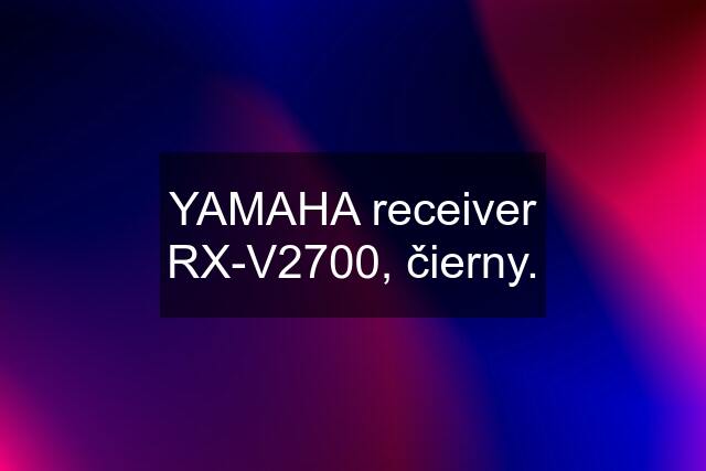 YAMAHA receiver RX-V2700, čierny.