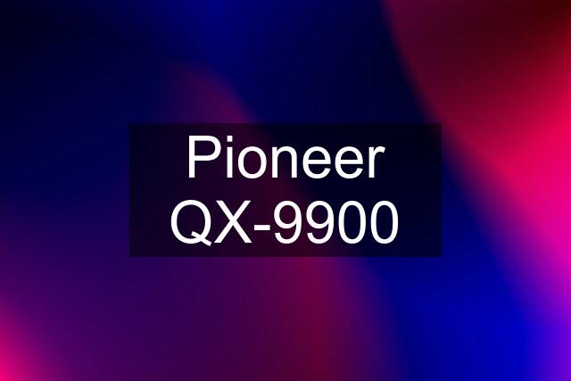 Pioneer QX-9900