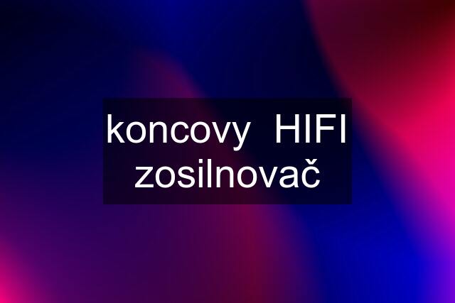 koncovy  HIFI zosilnovač