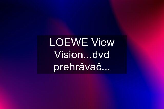 LOEWE View Vision...dvd prehrávač...