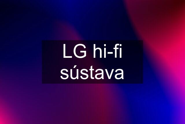 LG hi-fi sústava