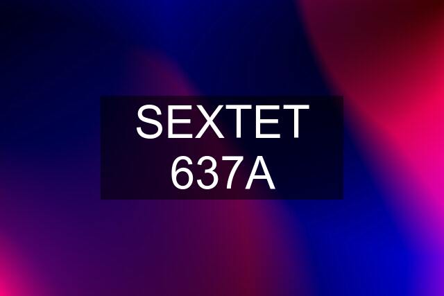 SEXTET 637A