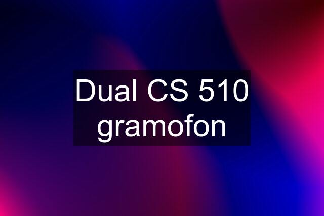 Dual CS 510 gramofon