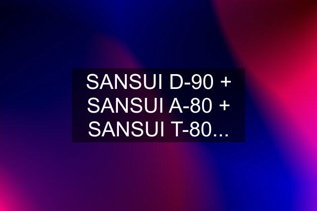 SANSUI D-90 + SANSUI A-80 + SANSUI T-80...