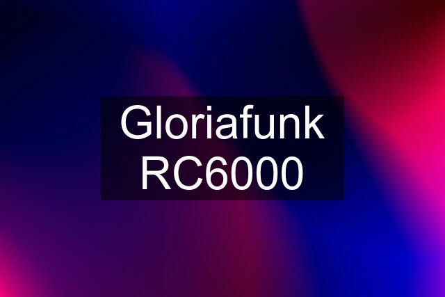 Gloriafunk RC6000