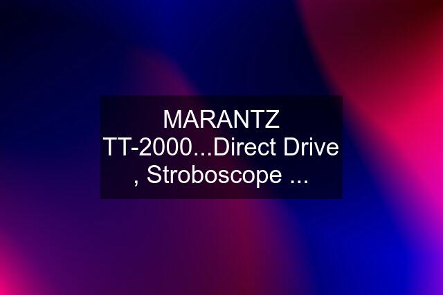 MARANTZ TT-2000...Direct Drive , Stroboscope ...