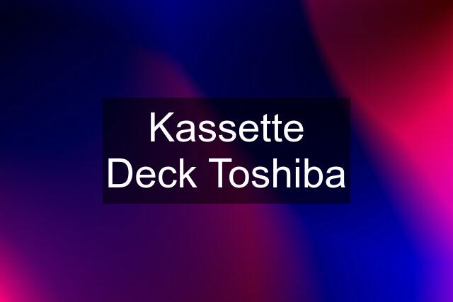 Kassette Deck Toshiba