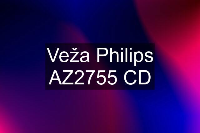 Veža Philips AZ2755 CD