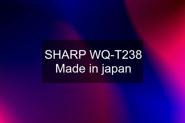 SHARP WQ-T238 Made in japan